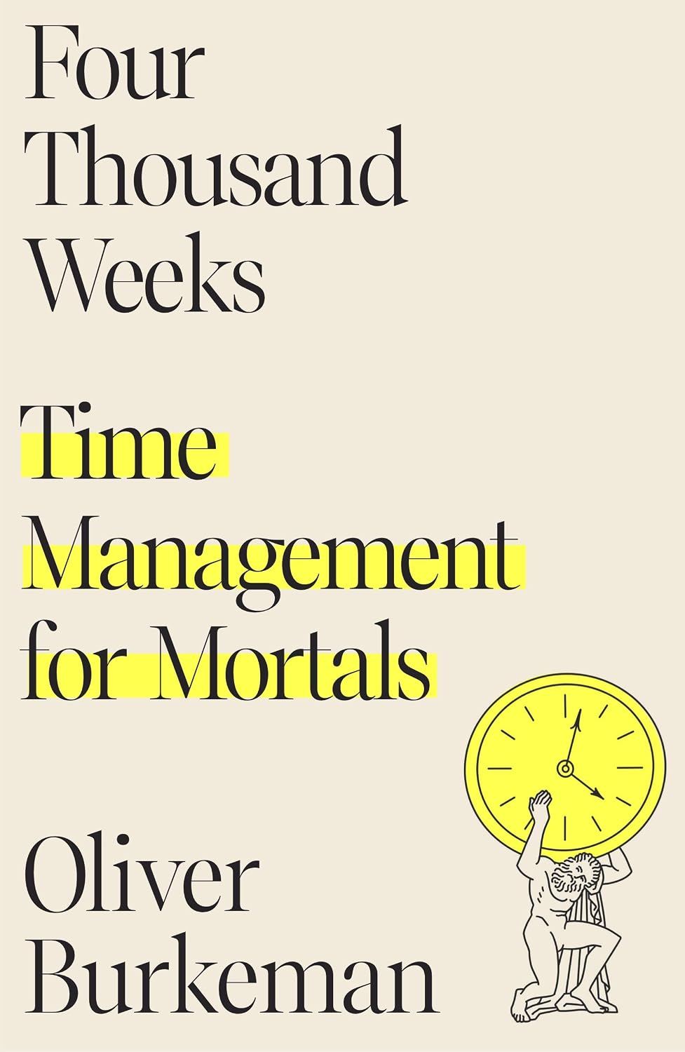 Four Thousand Weeks: Time Management for Mortals by Oliver Burkeman book cover